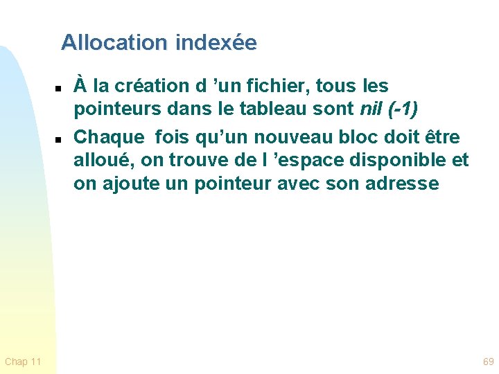 Allocation indexée n n Chap 11 À la création d ’un fichier, tous les