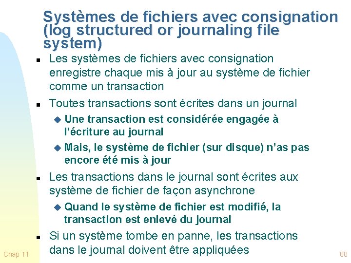 Systèmes de fichiers avec consignation (log structured or journaling file system) n n Les