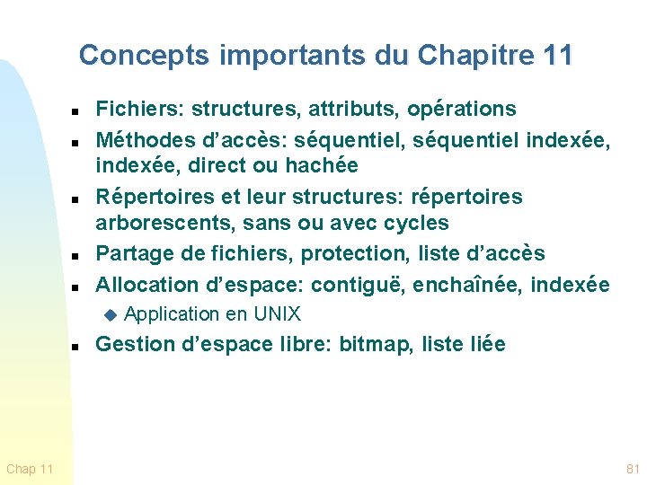 Concepts importants du Chapitre 11 n n n Fichiers: structures, attributs, opérations Méthodes d’accès: