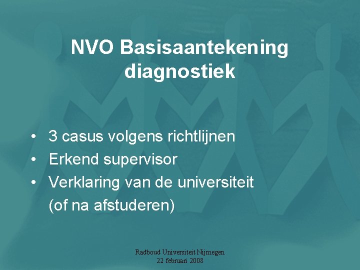 NVO Basisaantekening diagnostiek • 3 casus volgens richtlijnen • Erkend supervisor • Verklaring van