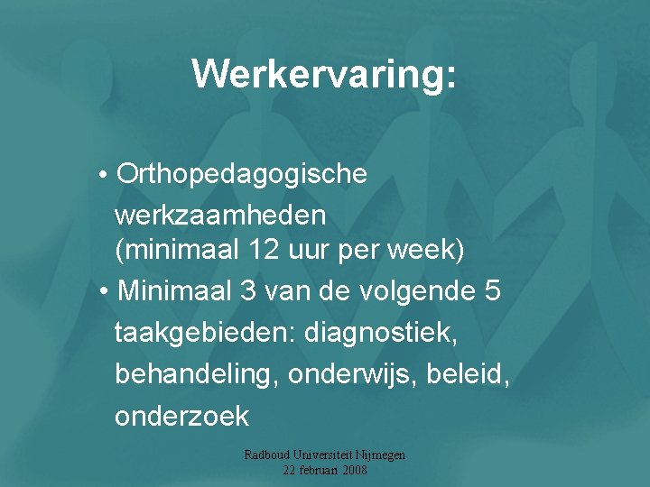 Werkervaring: • Orthopedagogische werkzaamheden (minimaal 12 uur per week) • Minimaal 3 van de