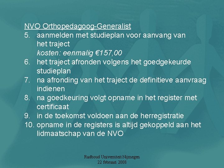 NVO Orthopedagoog-Generalist 5. aanmelden met studieplan voor aanvang van het traject kosten: eenmalig €