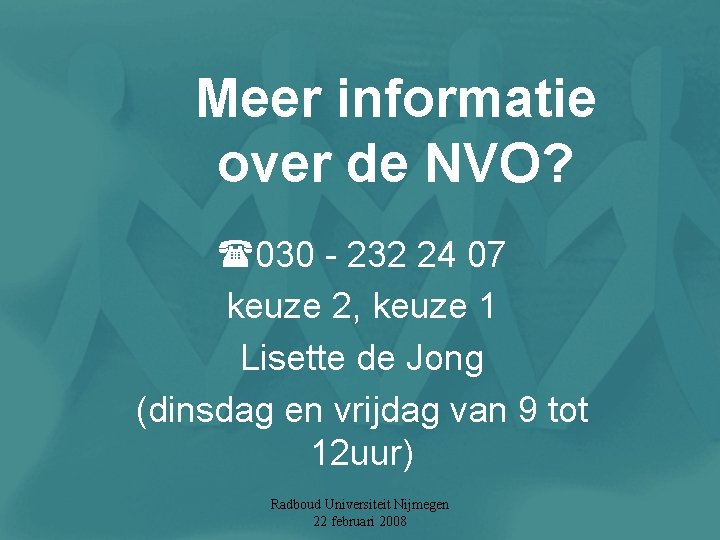 Meer informatie over de NVO? 030 - 232 24 07 keuze 2, keuze 1