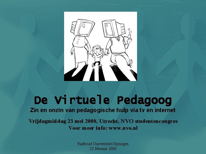 De Virtuele Pedagoog Zin en onzin van pedagogische hulp via tv en internet Vrijdagmiddag