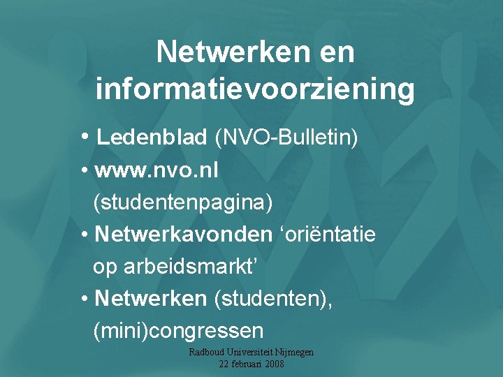 Netwerken en informatievoorziening • Ledenblad (NVO-Bulletin) • www. nvo. nl (studentenpagina) • Netwerkavonden ‘oriëntatie