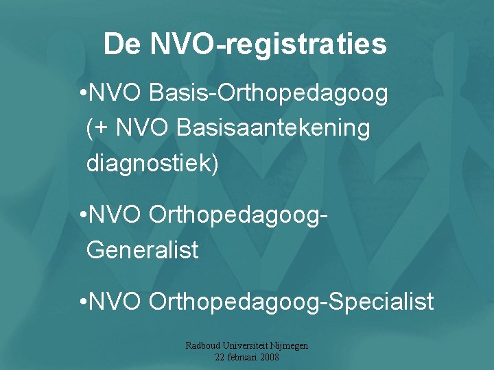 De NVO-registraties • NVO Basis-Orthopedagoog (+ NVO Basisaantekening diagnostiek) • NVO Orthopedagoog. Generalist •