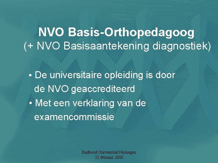 NVO Basis-Orthopedagoog (+ NVO Basisaantekening diagnostiek) • De universitaire opleiding is door de NVO