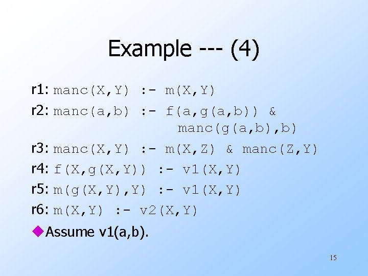 Example --- (4) r 1: manc(X, Y) : - m(X, Y) r 2: manc(a,