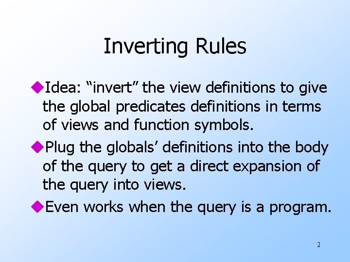 Inverting Rules u. Idea: “invert” the view definitions to give the global predicates definitions