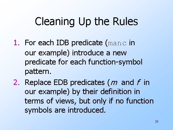 Cleaning Up the Rules 1. For each IDB predicate (manc in our example) introduce