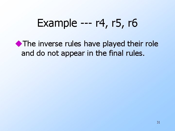 Example --- r 4, r 5, r 6 u. The inverse rules have played