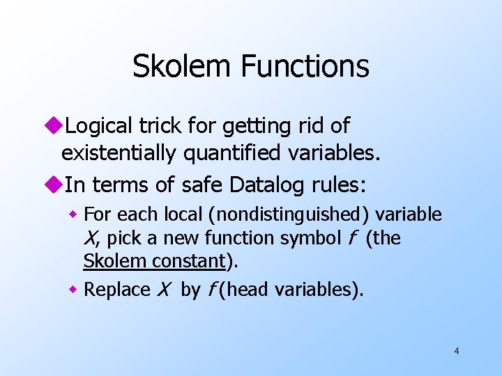 Skolem Functions u. Logical trick for getting rid of existentially quantified variables. u. In