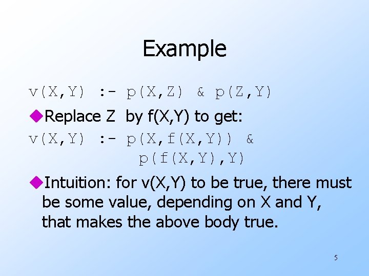 Example v(X, Y) : - p(X, Z) & p(Z, Y) u. Replace Z by