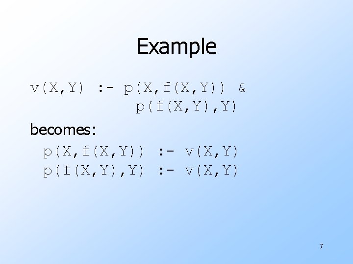 Example v(X, Y) : - p(X, f(X, Y)) & p(f(X, Y) becomes: p(X, f(X,