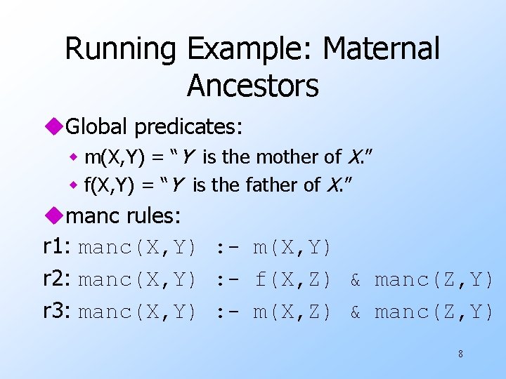 Running Example: Maternal Ancestors u. Global predicates: w m(X, Y) = “Y is the