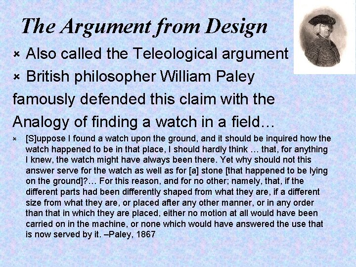 The Argument from Design Also called the Teleological argument û British philosopher William Paley