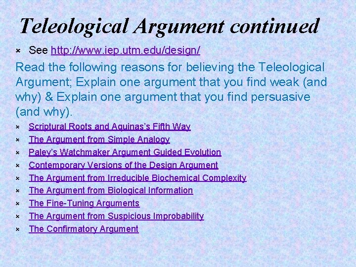 Teleological Argument continued û See http: //www. iep. utm. edu/design/ Read the following reasons