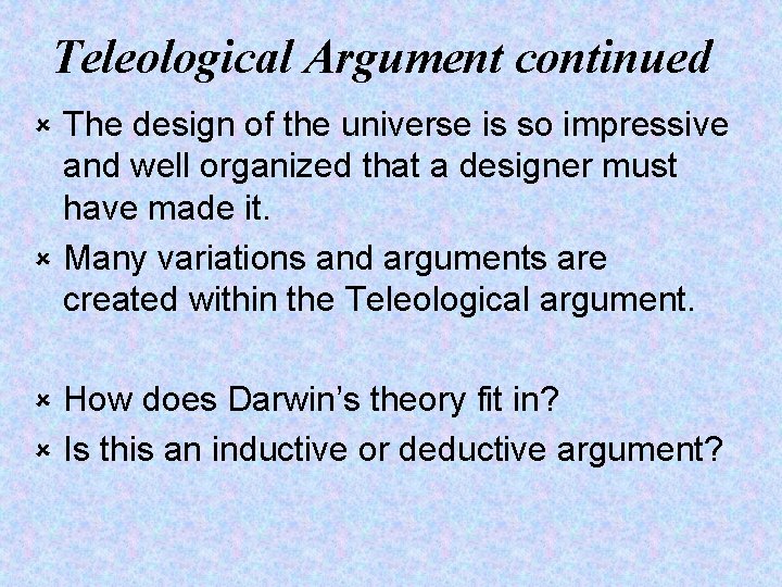Teleological Argument continued The design of the universe is so impressive and well organized