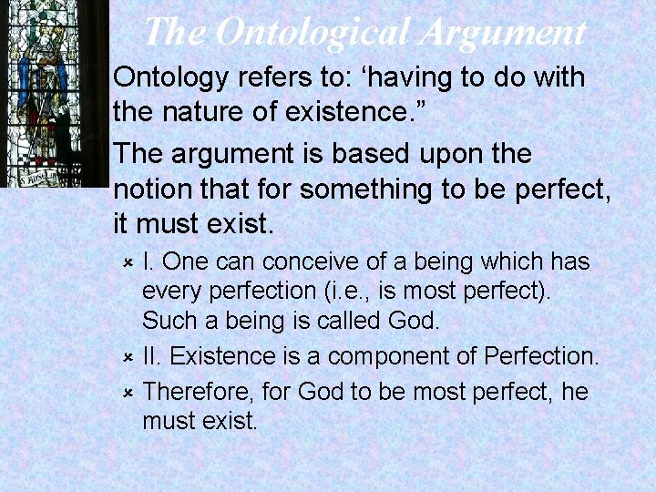 The Ontological Argument Ontology refers to: ‘having to do with the nature of existence.