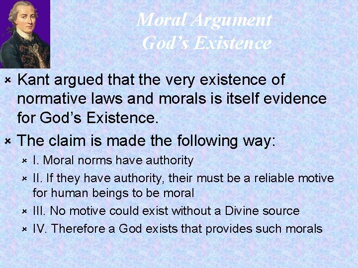 Moral Argument God’s Existence Kant argued that the very existence of normative laws and
