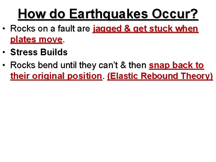 How do Earthquakes Occur? • Rocks on a fault are jagged & get stuck