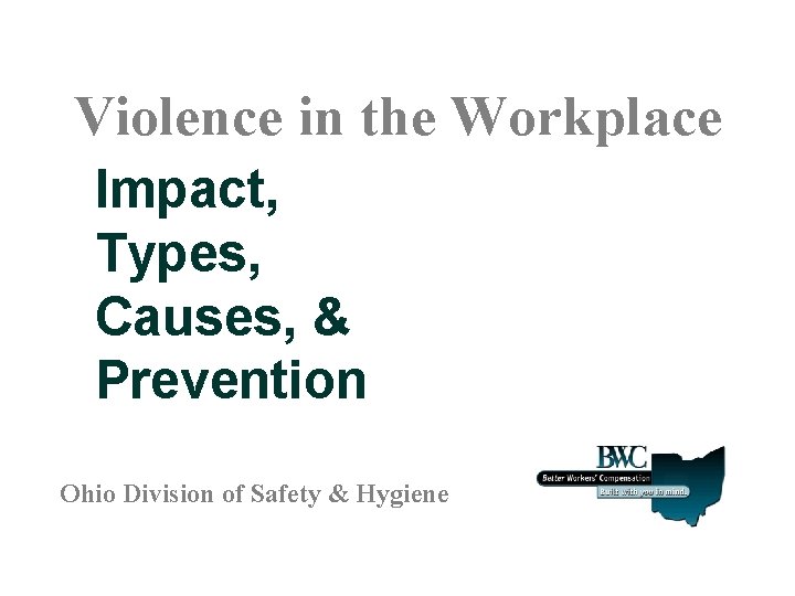 Violence in the Workplace Impact, Types, Causes, & Prevention Ohio Division of Safety &