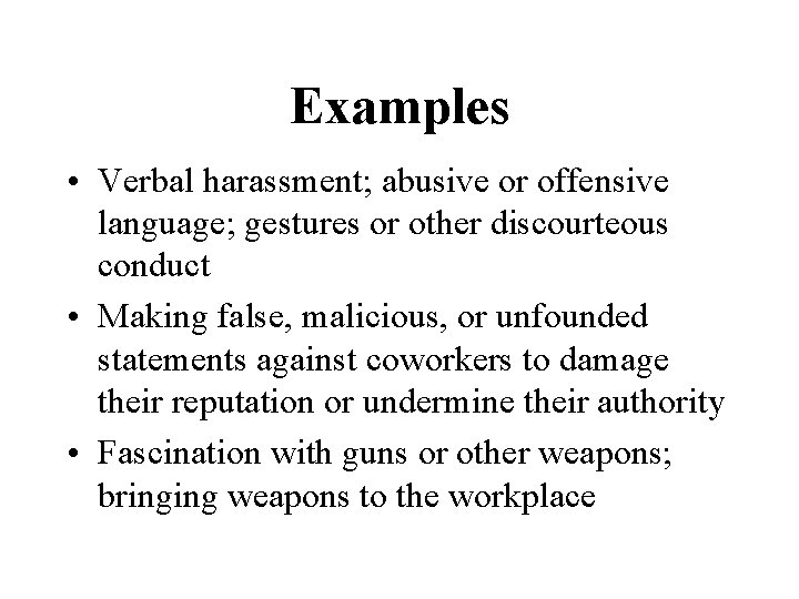 Examples • Verbal harassment; abusive or offensive language; gestures or other discourteous conduct •