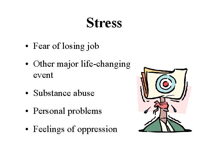 Stress • Fear of losing job • Other major life-changing event • Substance abuse