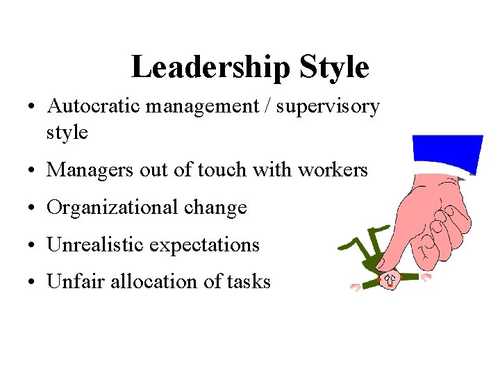 Leadership Style • Autocratic management / supervisory style • Managers out of touch with