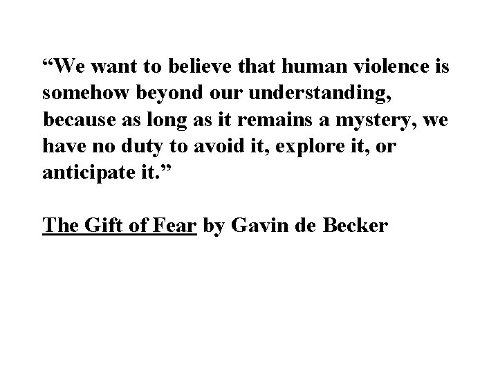 “We want to believe that human violence is somehow beyond our understanding, because as