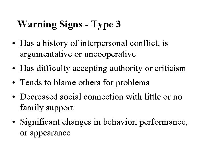 Warning Signs - Type 3 • Has a history of interpersonal conflict, is argumentative
