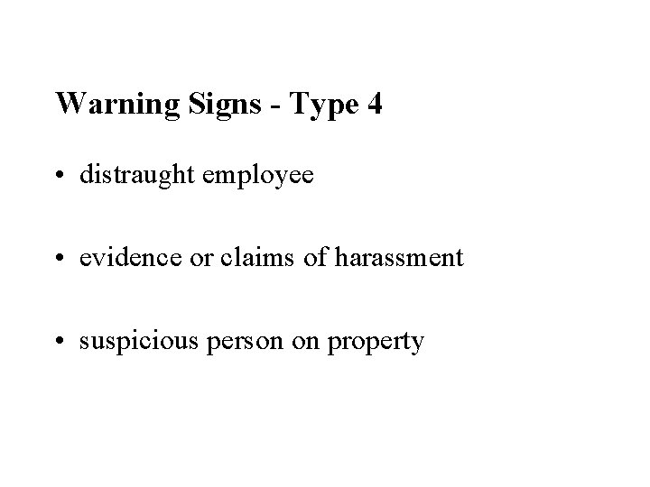 Warning Signs - Type 4 • distraught employee • evidence or claims of harassment