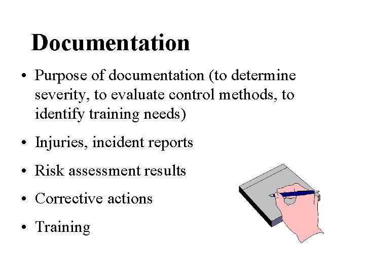 Documentation • Purpose of documentation (to determine severity, to evaluate control methods, to identify