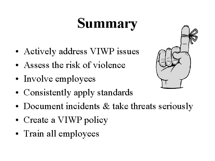 Summary • • Actively address VIWP issues Assess the risk of violence Involve employees