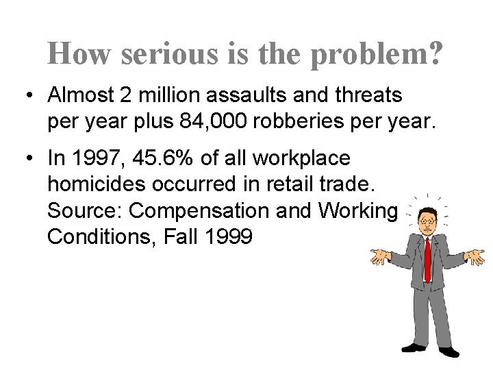 How serious is the problem? • Almost 2 million assaults and threats per year