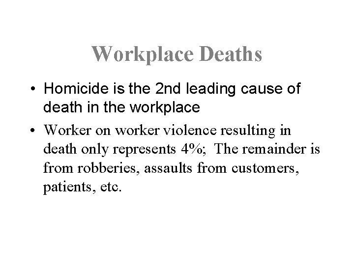 Workplace Deaths • Homicide is the 2 nd leading cause of death in the