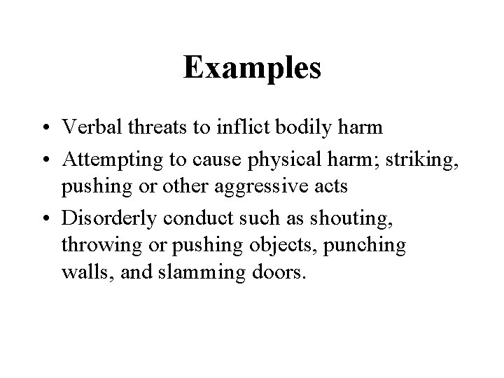 Examples • Verbal threats to inflict bodily harm • Attempting to cause physical harm;