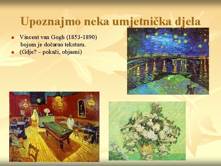 Upoznajmo neka umjetnička djela n n Vincent van Gogh (1853 -1890) bojom je dočarao