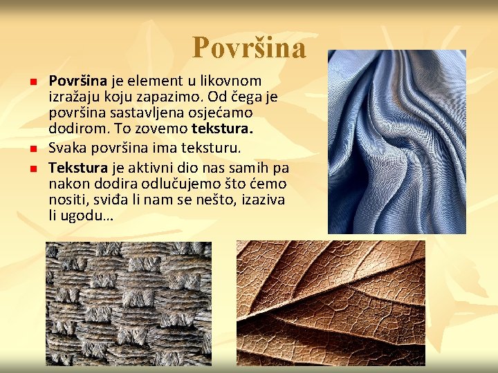 Površina n n n Površina je element u likovnom izražaju koju zapazimo. Od čega