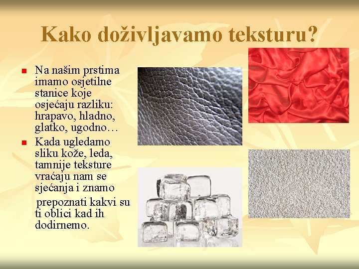 Kako doživljavamo teksturu? n n Na našim prstima imamo osjetilne stanice koje osjećaju razliku: