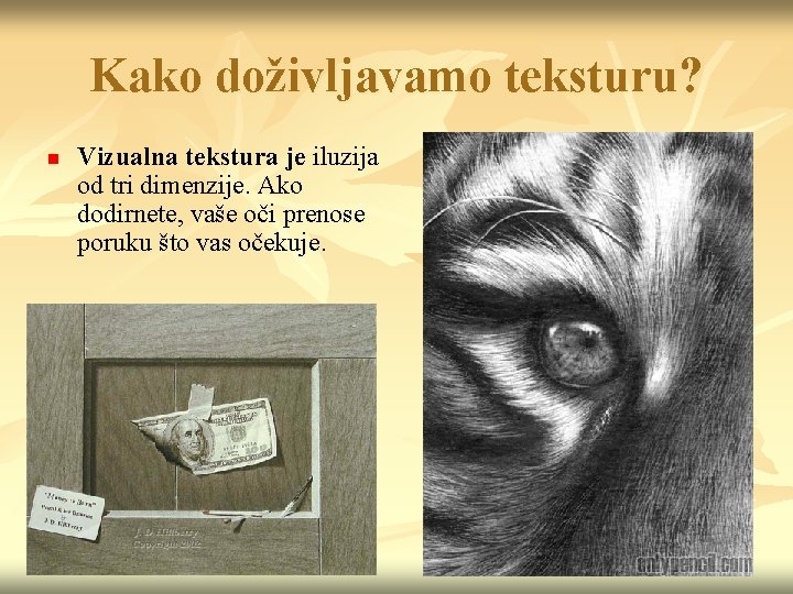 Kako doživljavamo teksturu? n Vizualna tekstura je iluzija od tri dimenzije. Ako dodirnete, vaše