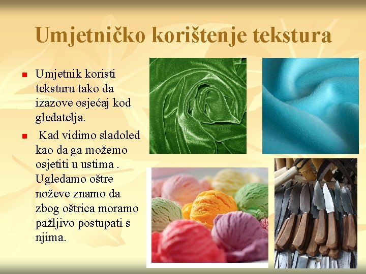 Umjetničko korištenje tekstura n n Umjetnik koristi teksturu tako da izazove osjećaj kod gledatelja.