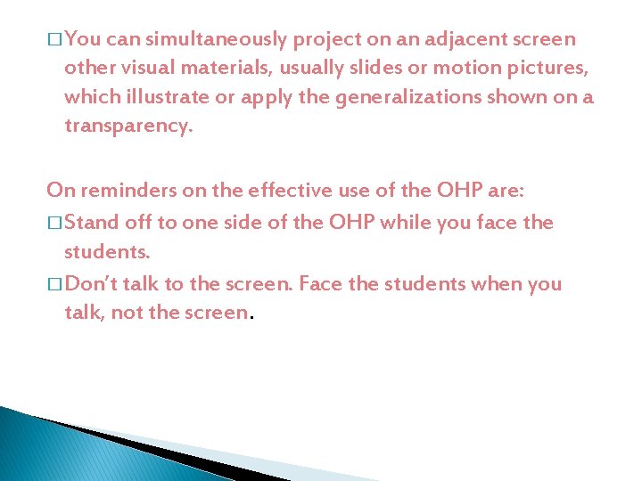 � You can simultaneously project on an adjacent screen other visual materials, usually slides