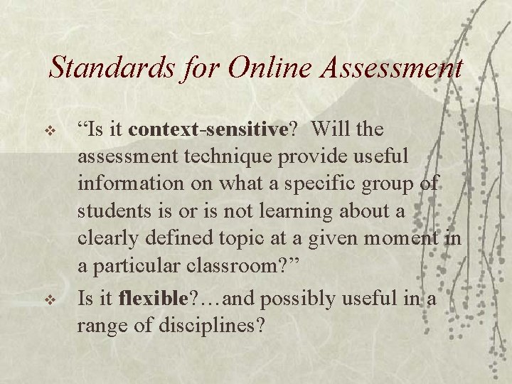 Standards for Online Assessment v v “Is it context-sensitive? Will the assessment technique provide