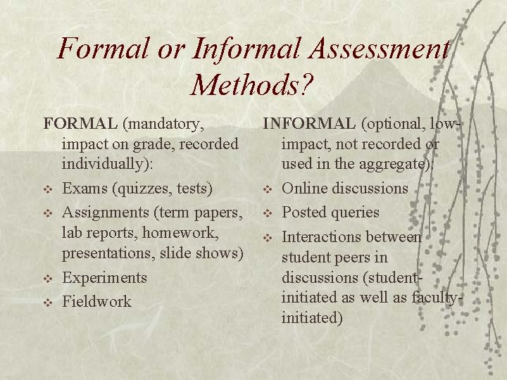 Formal or Informal Assessment Methods? FORMAL (mandatory, impact on grade, recorded individually): v Exams