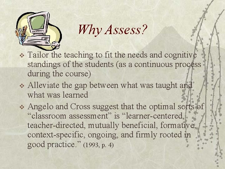 Why Assess? v v v Tailor the teaching to fit the needs and cognitive