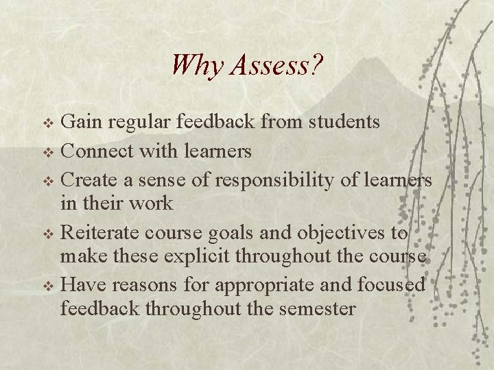 Why Assess? Gain regular feedback from students v Connect with learners v Create a