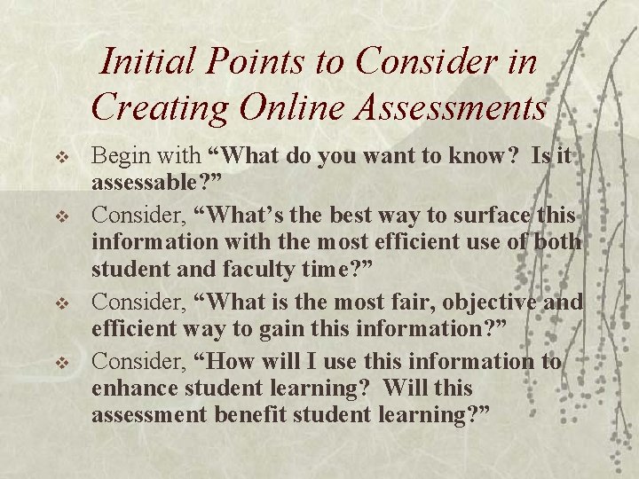 Initial Points to Consider in Creating Online Assessments v v Begin with “What do