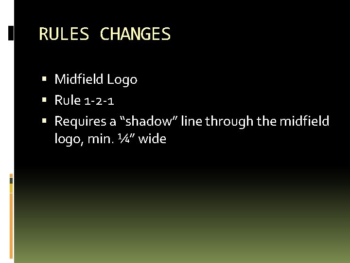 RULES CHANGES Midfield Logo Rule 1 -2 -1 Requires a “shadow” line through the