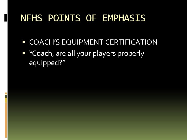 NFHS POINTS OF EMPHASIS COACH’S EQUIPMENT CERTIFICATION “Coach, are all your players properly equipped?